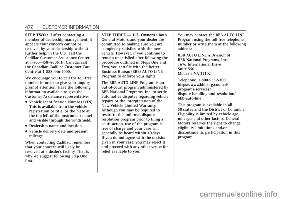 CADILLAC ESCALADE 2022  Owners Manual Cadillac Escalade Owner Manual (GMNA-Localizing-U.S./Canada/Mexico-
15567102) - 2022 - CRC - 11/17/21
472 CUSTOMER INFORMATION
STEP TWO :If after contacting a
member of dealership management, it
appea