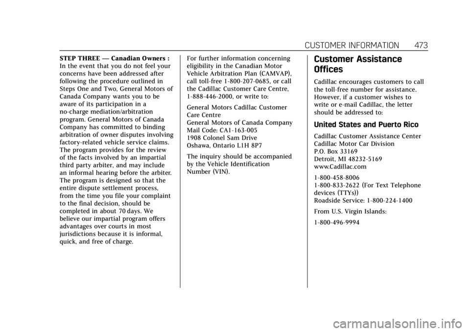 CADILLAC ESCALADE 2022  Owners Manual Cadillac Escalade Owner Manual (GMNA-Localizing-U.S./Canada/Mexico-
15567102) - 2022 - CRC - 11/17/21
CUSTOMER INFORMATION 473
STEP THREE—Canadian Owners :
In the event that you do not feel your
con