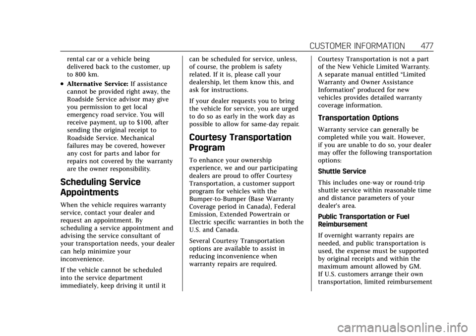 CADILLAC ESCALADE 2022 Workshop Manual Cadillac Escalade Owner Manual (GMNA-Localizing-U.S./Canada/Mexico-
15567102) - 2022 - CRC - 11/17/21
CUSTOMER INFORMATION 477
rental car or a vehicle being
delivered back to the customer, up
to 800 k CADILLAC ESCALADE 2022 Workshop Manual Cadillac Escalade Owner Manual (GMNA-Localizing-U.S./Canada/Mexico-
15567102) - 2022 - CRC - 11/17/21
CUSTOMER INFORMATION 477
rental car or a vehicle being
delivered back to the customer, up
to 800 k