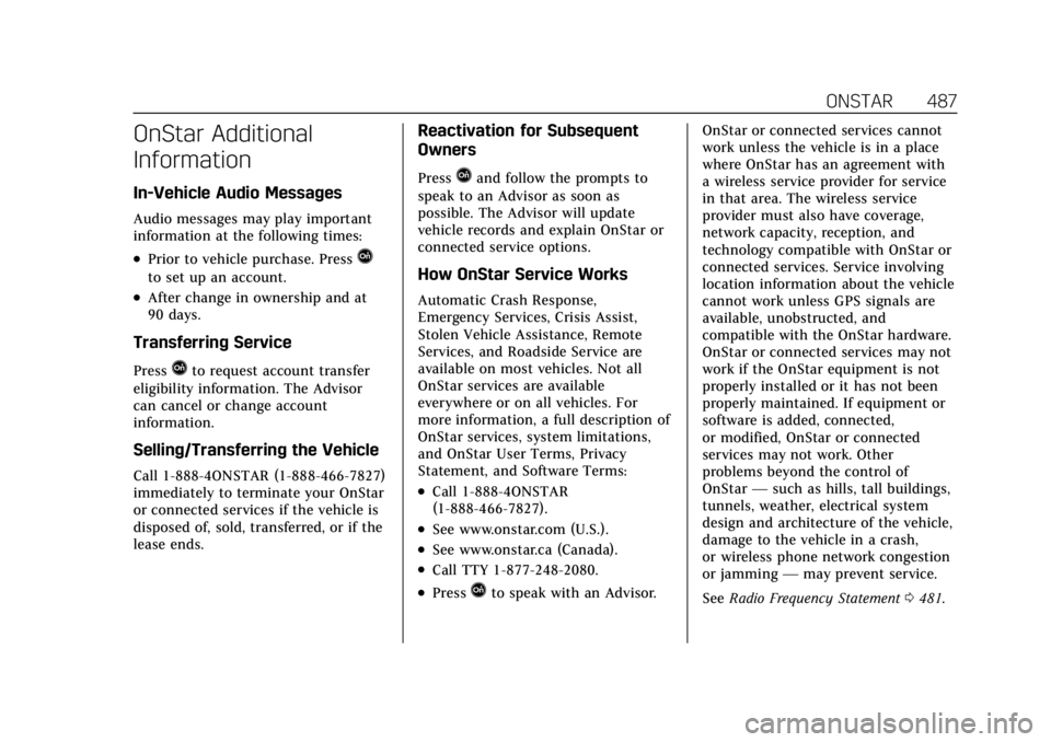 CADILLAC ESCALADE 2022 Owners Manual Cadillac Escalade Owner Manual (GMNA-Localizing-U.S./Canada/Mexico-
15567102) - 2022 - CRC - 11/17/21
ONSTAR 487
OnStar Additional
Information
In-Vehicle Audio Messages
Audio messages may play importa CADILLAC ESCALADE 2022 Owners Manual Cadillac Escalade Owner Manual (GMNA-Localizing-U.S./Canada/Mexico-
15567102) - 2022 - CRC - 11/17/21
ONSTAR 487
OnStar Additional
Information
In-Vehicle Audio Messages
Audio messages may play importa