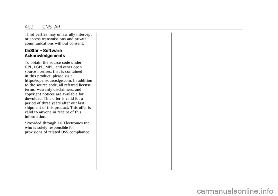 CADILLAC ESCALADE 2022  Owners Manual Cadillac Escalade Owner Manual (GMNA-Localizing-U.S./Canada/Mexico-
15567102) - 2022 - CRC - 11/17/21
490 ONSTAR
Third parties may unlawfully intercept
or access transmissions and private
communicatio