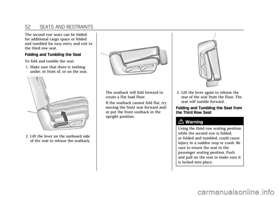 CADILLAC ESCALADE 2022 Workshop Manual Cadillac Escalade Owner Manual (GMNA-Localizing-U.S./Canada/Mexico-
15567102) - 2022 - CRC - 11/17/21
52 SEATS AND RESTRAINTS
The second row seats can be folded
for additional cargo space or folded
an CADILLAC ESCALADE 2022 Workshop Manual Cadillac Escalade Owner Manual (GMNA-Localizing-U.S./Canada/Mexico-
15567102) - 2022 - CRC - 11/17/21
52 SEATS AND RESTRAINTS
The second row seats can be folded
for additional cargo space or folded
an