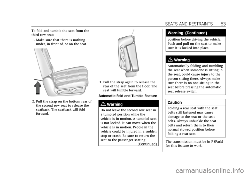 CADILLAC ESCALADE 2022  Owners Manual Cadillac Escalade Owner Manual (GMNA-Localizing-U.S./Canada/Mexico-
15567102) - 2022 - CRC - 11/17/21
SEATS AND RESTRAINTS 53
To fold and tumble the seat from the
third row seat:1. Make sure that ther