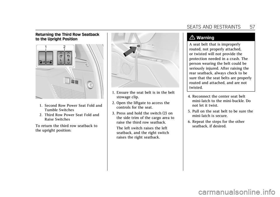 CADILLAC ESCALADE 2022 Owners Manual Cadillac Escalade Owner Manual (GMNA-Localizing-U.S./Canada/Mexico-
15567102) - 2022 - CRC - 11/17/21
SEATS AND RESTRAINTS 57
Returning the Third Row Seatback
to the Upright Position
1. Second Row Pow CADILLAC ESCALADE 2022 Owners Manual Cadillac Escalade Owner Manual (GMNA-Localizing-U.S./Canada/Mexico-
15567102) - 2022 - CRC - 11/17/21
SEATS AND RESTRAINTS 57
Returning the Third Row Seatback
to the Upright Position
1. Second Row Pow