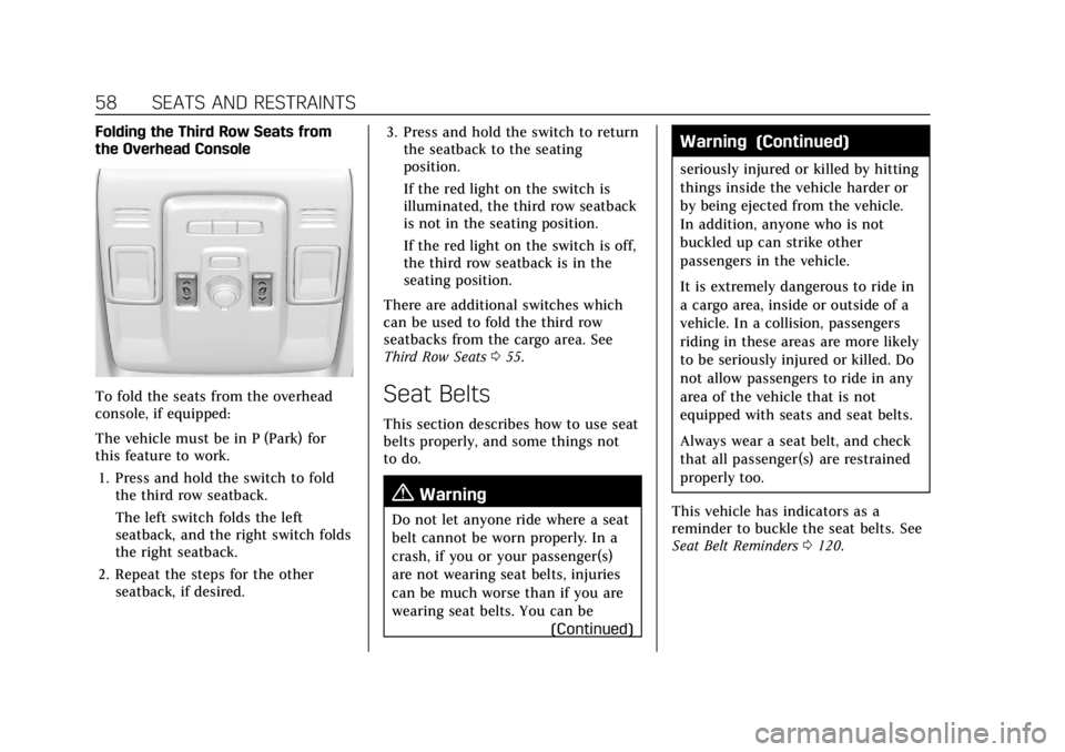 CADILLAC ESCALADE 2022 Owners Manual Cadillac Escalade Owner Manual (GMNA-Localizing-U.S./Canada/Mexico-
15567102) - 2022 - CRC - 11/17/21
58 SEATS AND RESTRAINTS
Folding the Third Row Seats from
the Overhead Console
To fold the seats fr CADILLAC ESCALADE 2022 Owners Manual Cadillac Escalade Owner Manual (GMNA-Localizing-U.S./Canada/Mexico-
15567102) - 2022 - CRC - 11/17/21
58 SEATS AND RESTRAINTS
Folding the Third Row Seats from
the Overhead Console
To fold the seats fr