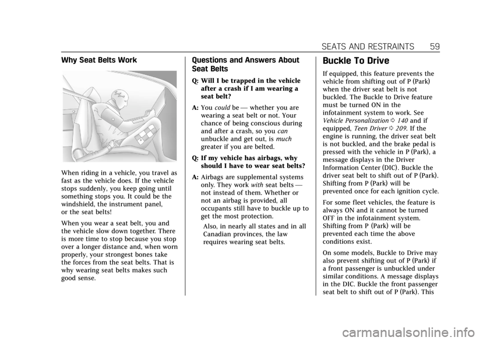 CADILLAC ESCALADE 2022 Workshop Manual Cadillac Escalade Owner Manual (GMNA-Localizing-U.S./Canada/Mexico-
15567102) - 2022 - CRC - 11/17/21
SEATS AND RESTRAINTS 59
Why Seat Belts Work
When riding in a vehicle, you travel as
fast as the ve CADILLAC ESCALADE 2022 Workshop Manual Cadillac Escalade Owner Manual (GMNA-Localizing-U.S./Canada/Mexico-
15567102) - 2022 - CRC - 11/17/21
SEATS AND RESTRAINTS 59
Why Seat Belts Work
When riding in a vehicle, you travel as
fast as the ve