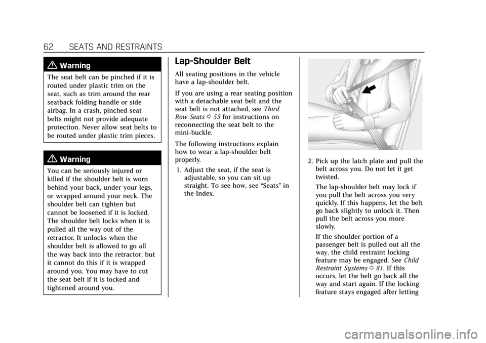CADILLAC ESCALADE 2022 Repair Manual Cadillac Escalade Owner Manual (GMNA-Localizing-U.S./Canada/Mexico-
15567102) - 2022 - CRC - 11/17/21
62 SEATS AND RESTRAINTS
{Warning
The seat belt can be pinched if it is
routed under plastic trim o
