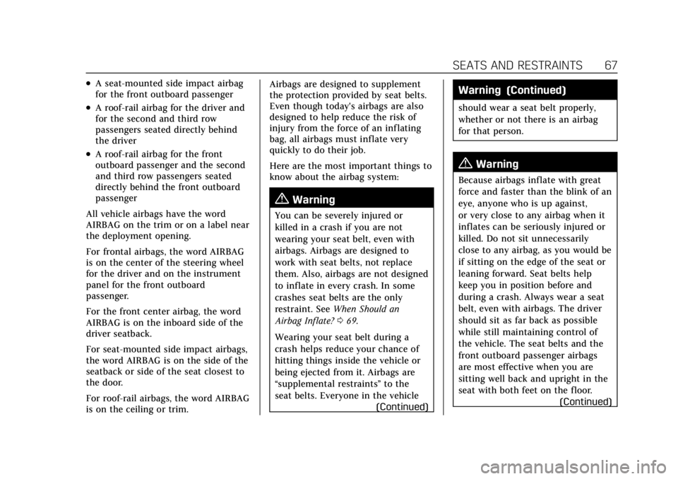 CADILLAC ESCALADE 2022 Repair Manual Cadillac Escalade Owner Manual (GMNA-Localizing-U.S./Canada/Mexico-
15567102) - 2022 - CRC - 11/17/21
SEATS AND RESTRAINTS 67
.A seat-mounted side impact airbag
for the front outboard passenger
.A roo