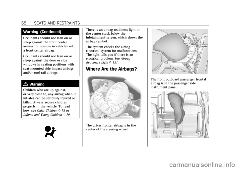 CADILLAC ESCALADE 2022 Owners Manual Cadillac Escalade Owner Manual (GMNA-Localizing-U.S./Canada/Mexico-
15567102) - 2022 - CRC - 11/17/21
68 SEATS AND RESTRAINTS
Warning (Continued)
Occupants should not lean on or
sleep against the fron CADILLAC ESCALADE 2022 Owners Manual Cadillac Escalade Owner Manual (GMNA-Localizing-U.S./Canada/Mexico-
15567102) - 2022 - CRC - 11/17/21
68 SEATS AND RESTRAINTS
Warning (Continued)
Occupants should not lean on or
sleep against the fron