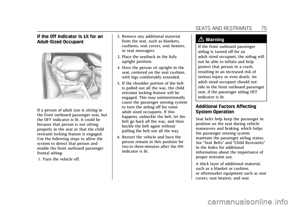 CADILLAC ESCALADE 2022 Manual PDF Cadillac Escalade Owner Manual (GMNA-Localizing-U.S./Canada/Mexico-
15567102) - 2022 - CRC - 11/17/21
SEATS AND RESTRAINTS 75
If the Off Indicator Is Lit for an
Adult-Sized Occupant
If a person of adu