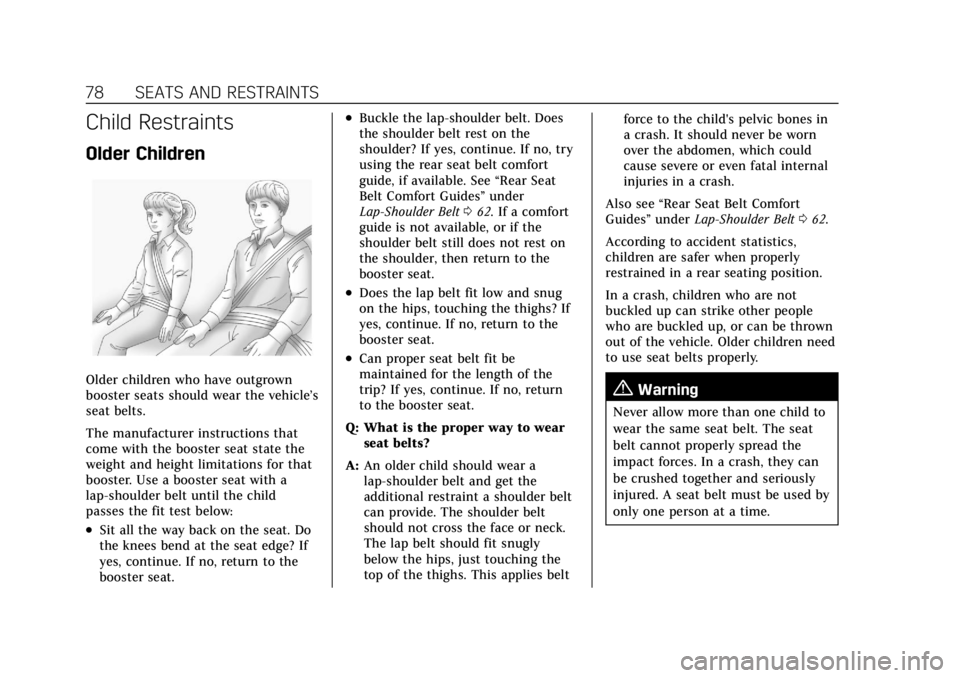 CADILLAC ESCALADE 2022 Manual PDF Cadillac Escalade Owner Manual (GMNA-Localizing-U.S./Canada/Mexico-
15567102) - 2022 - CRC - 11/17/21
78 SEATS AND RESTRAINTS
Child Restraints
Older Children
Older children who have outgrown
booster s