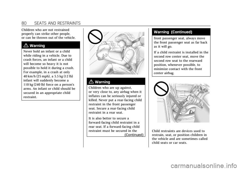 CADILLAC ESCALADE 2022 Manual Online Cadillac Escalade Owner Manual (GMNA-Localizing-U.S./Canada/Mexico-
15567102) - 2022 - CRC - 11/17/21
80 SEATS AND RESTRAINTS
Children who are not restrained
properly can strike other people,
or can b CADILLAC ESCALADE 2022 Manual Online Cadillac Escalade Owner Manual (GMNA-Localizing-U.S./Canada/Mexico-
15567102) - 2022 - CRC - 11/17/21
80 SEATS AND RESTRAINTS
Children who are not restrained
properly can strike other people,
or can b