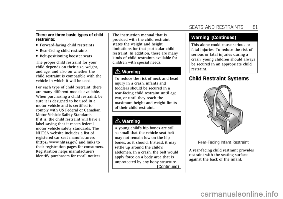 CADILLAC ESCALADE 2022 Manual Online Cadillac Escalade Owner Manual (GMNA-Localizing-U.S./Canada/Mexico-
15567102) - 2022 - CRC - 11/17/21
SEATS AND RESTRAINTS 81
There are three basic types of child
restraints:
.Forward-facing child res CADILLAC ESCALADE 2022 Manual Online Cadillac Escalade Owner Manual (GMNA-Localizing-U.S./Canada/Mexico-
15567102) - 2022 - CRC - 11/17/21
SEATS AND RESTRAINTS 81
There are three basic types of child
restraints:
.Forward-facing child res