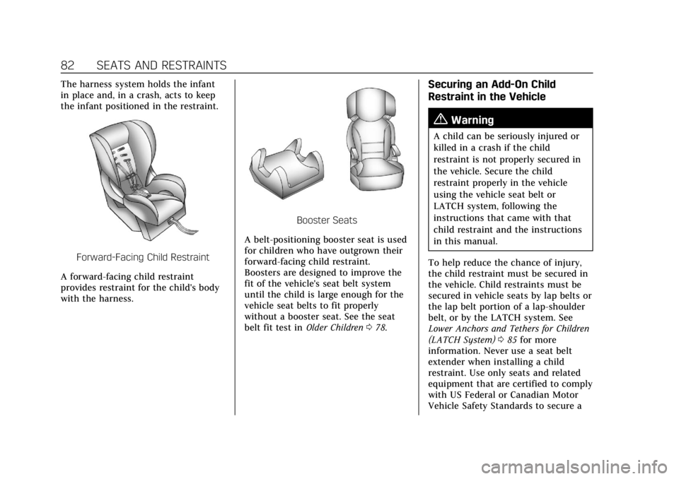 CADILLAC ESCALADE 2022 Manual Online Cadillac Escalade Owner Manual (GMNA-Localizing-U.S./Canada/Mexico-
15567102) - 2022 - CRC - 11/17/21
82 SEATS AND RESTRAINTS
The harness system holds the infant
in place and, in a crash, acts to keep CADILLAC ESCALADE 2022 Manual Online Cadillac Escalade Owner Manual (GMNA-Localizing-U.S./Canada/Mexico-
15567102) - 2022 - CRC - 11/17/21
82 SEATS AND RESTRAINTS
The harness system holds the infant
in place and, in a crash, acts to keep