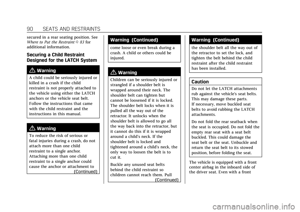 CADILLAC ESCALADE 2022 Owners Manual Cadillac Escalade Owner Manual (GMNA-Localizing-U.S./Canada/Mexico-
15567102) - 2022 - CRC - 11/17/21
90 SEATS AND RESTRAINTS
secured in a rear seating position. See
Where to Put the Restraint083 for
CADILLAC ESCALADE 2022 Owners Manual Cadillac Escalade Owner Manual (GMNA-Localizing-U.S./Canada/Mexico-
15567102) - 2022 - CRC - 11/17/21
90 SEATS AND RESTRAINTS
secured in a rear seating position. See
Where to Put the Restraint083 for