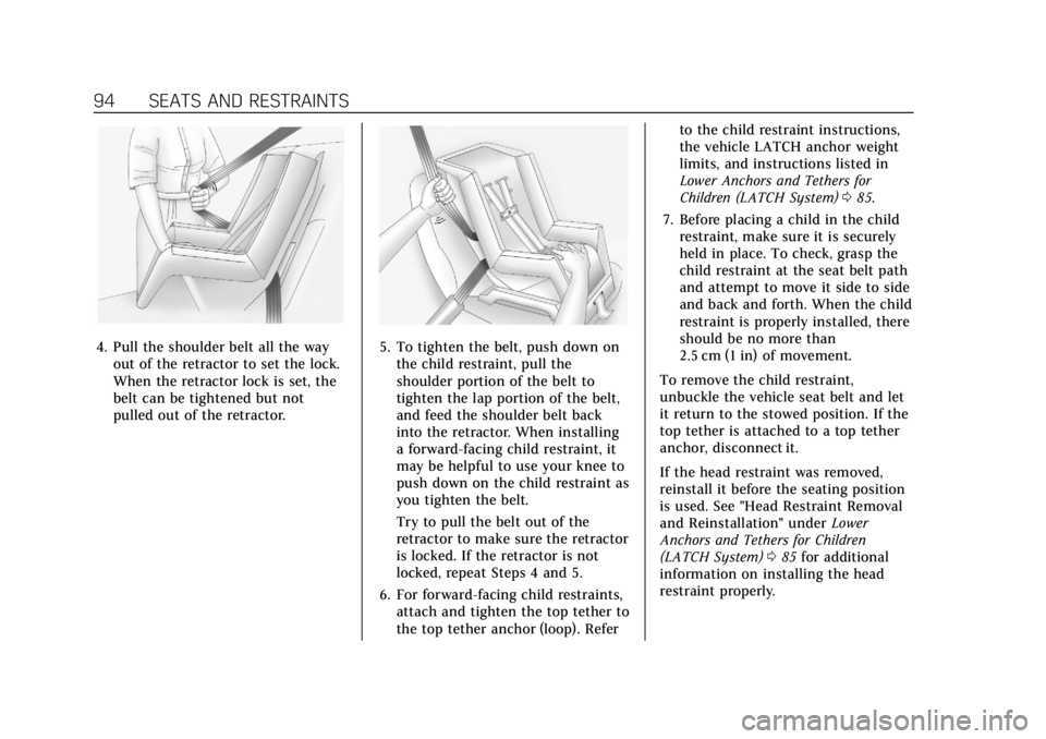 CADILLAC ESCALADE 2022 Owners Manual Cadillac Escalade Owner Manual (GMNA-Localizing-U.S./Canada/Mexico-
15567102) - 2022 - CRC - 11/17/21
94 SEATS AND RESTRAINTS
4. Pull the shoulder belt all the wayout of the retractor to set the lock. CADILLAC ESCALADE 2022 Owners Manual Cadillac Escalade Owner Manual (GMNA-Localizing-U.S./Canada/Mexico-
15567102) - 2022 - CRC - 11/17/21
94 SEATS AND RESTRAINTS
4. Pull the shoulder belt all the wayout of the retractor to set the lock.