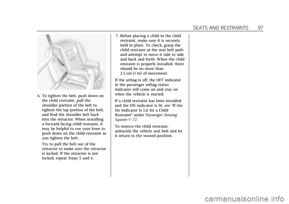 CADILLAC ESCALADE 2022 Owners Manual Cadillac Escalade Owner Manual (GMNA-Localizing-U.S./Canada/Mexico-
15567102) - 2022 - CRC - 11/17/21
SEATS AND RESTRAINTS 97
6. To tighten the belt, push down onthe child restraint, pull the
shoulder CADILLAC ESCALADE 2022 Owners Manual Cadillac Escalade Owner Manual (GMNA-Localizing-U.S./Canada/Mexico-
15567102) - 2022 - CRC - 11/17/21
SEATS AND RESTRAINTS 97
6. To tighten the belt, push down onthe child restraint, pull the
shoulder