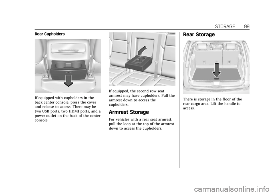 CADILLAC ESCALADE 2022 Owners Manual Cadillac Escalade Owner Manual (GMNA-Localizing-U.S./Canada/Mexico-
15567102) - 2022 - CRC - 11/17/21
STORAGE 99
Rear Cupholders
If equipped with cupholders in the
back center console, press the cover CADILLAC ESCALADE 2022 Owners Manual Cadillac Escalade Owner Manual (GMNA-Localizing-U.S./Canada/Mexico-
15567102) - 2022 - CRC - 11/17/21
STORAGE 99
Rear Cupholders
If equipped with cupholders in the
back center console, press the cover