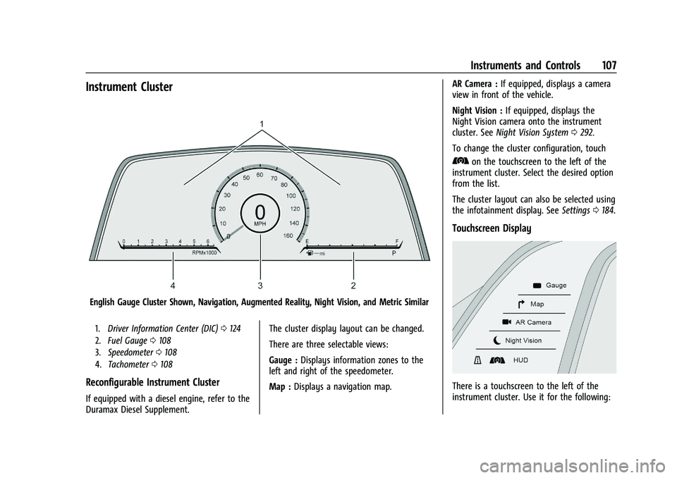 CADILLAC ESCALADE 2023 Owners Manual Cadillac Escalade Owner Manual (GMNA-Localizing-U.S./Canada/Mexico-
16417396) - 2023 - CRC - 5/9/22
Instruments and Controls 107
Instrument Cluster
English Gauge Cluster Shown, Navigation, Augmented R CADILLAC ESCALADE 2023 Owners Manual Cadillac Escalade Owner Manual (GMNA-Localizing-U.S./Canada/Mexico-
16417396) - 2023 - CRC - 5/9/22
Instruments and Controls 107
Instrument Cluster
English Gauge Cluster Shown, Navigation, Augmented R