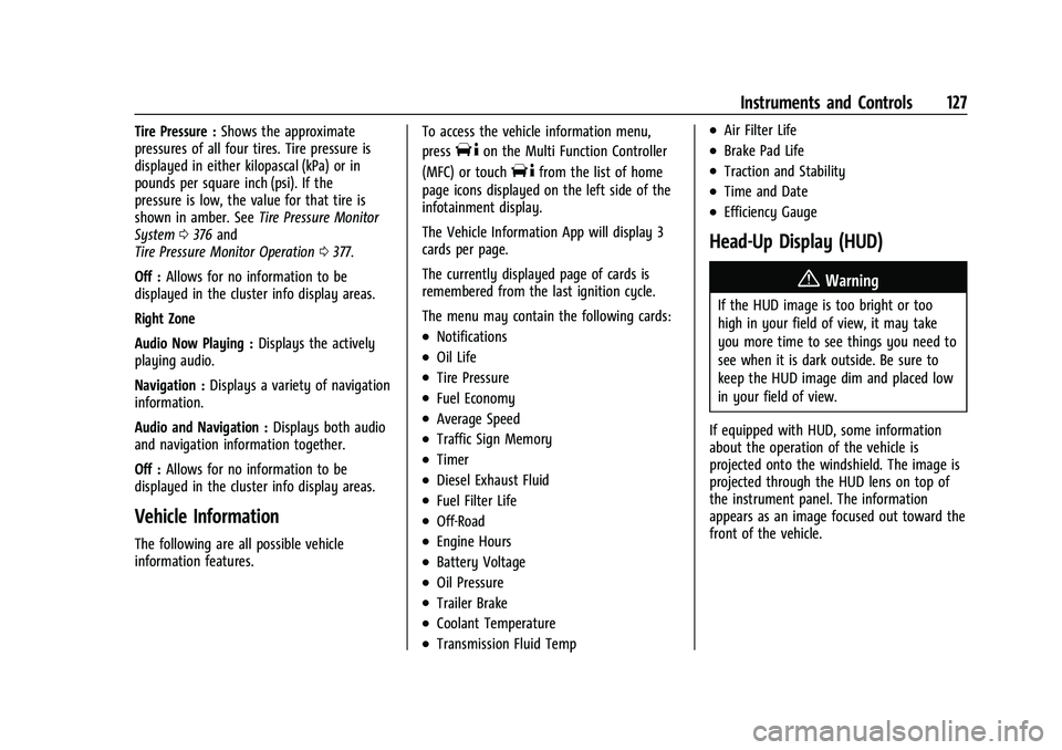 CADILLAC ESCALADE 2023 Owners Manual Cadillac Escalade Owner Manual (GMNA-Localizing-U.S./Canada/Mexico-
16417396) - 2023 - CRC - 5/9/22
Instruments and Controls 127
Tire Pressure :Shows the approximate
pressures of all four tires. Tire CADILLAC ESCALADE 2023 Owners Manual Cadillac Escalade Owner Manual (GMNA-Localizing-U.S./Canada/Mexico-
16417396) - 2023 - CRC - 5/9/22
Instruments and Controls 127
Tire Pressure :Shows the approximate
pressures of all four tires. Tire