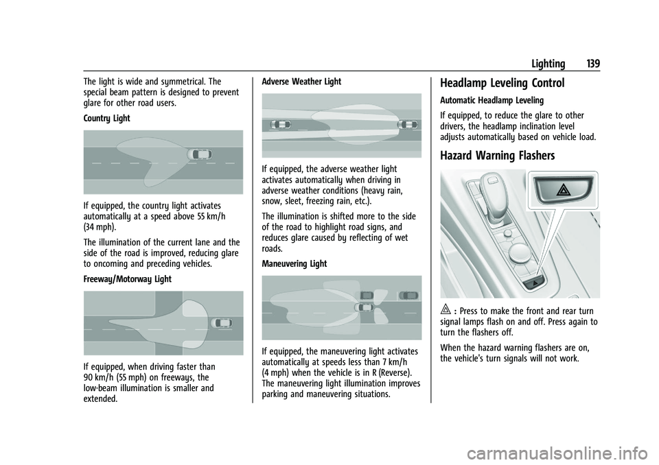 CADILLAC ESCALADE 2023 Owners Manual Cadillac Escalade Owner Manual (GMNA-Localizing-U.S./Canada/Mexico-
16417396) - 2023 - CRC - 5/9/22
Lighting 139
The light is wide and symmetrical. The
special beam pattern is designed to prevent
glar CADILLAC ESCALADE 2023 Owners Manual Cadillac Escalade Owner Manual (GMNA-Localizing-U.S./Canada/Mexico-
16417396) - 2023 - CRC - 5/9/22
Lighting 139
The light is wide and symmetrical. The
special beam pattern is designed to prevent
glar