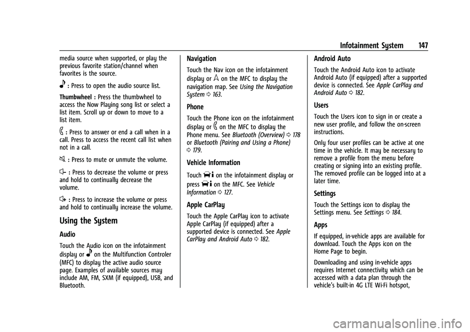 CADILLAC ESCALADE 2023 Owners Manual Cadillac Escalade Owner Manual (GMNA-Localizing-U.S./Canada/Mexico-
16417396) - 2023 - CRC - 5/9/22
Infotainment System 147
media source when supported, or play the
previous favorite station/channel w CADILLAC ESCALADE 2023 Owners Manual Cadillac Escalade Owner Manual (GMNA-Localizing-U.S./Canada/Mexico-
16417396) - 2023 - CRC - 5/9/22
Infotainment System 147
media source when supported, or play the
previous favorite station/channel w