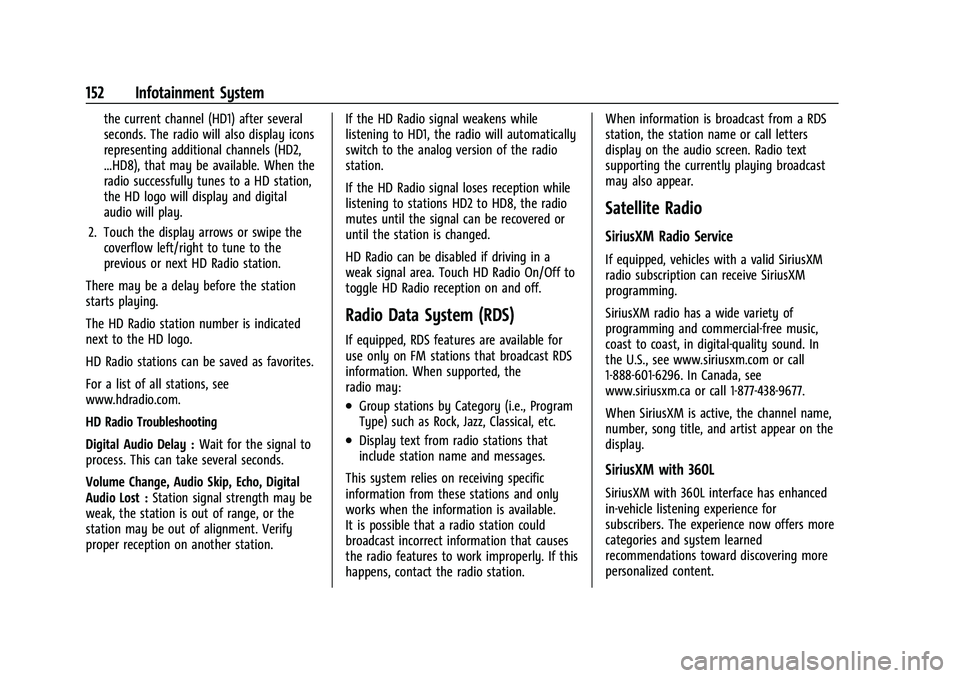 CADILLAC ESCALADE 2023 Owners Manual Cadillac Escalade Owner Manual (GMNA-Localizing-U.S./Canada/Mexico-
16417396) - 2023 - CRC - 5/9/22
152 Infotainment System
the current channel (HD1) after several
seconds. The radio will also display CADILLAC ESCALADE 2023 Owners Manual Cadillac Escalade Owner Manual (GMNA-Localizing-U.S./Canada/Mexico-
16417396) - 2023 - CRC - 5/9/22
152 Infotainment System
the current channel (HD1) after several
seconds. The radio will also display