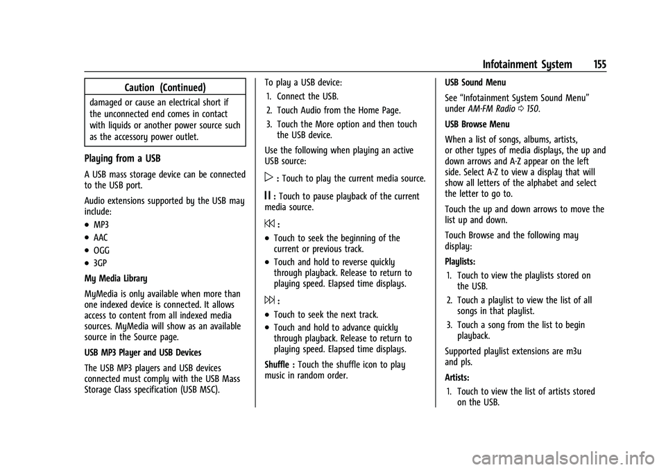CADILLAC ESCALADE 2023 Owners Manual Cadillac Escalade Owner Manual (GMNA-Localizing-U.S./Canada/Mexico-
16417396) - 2023 - CRC - 5/9/22
Infotainment System 155
Caution (Continued)
damaged or cause an electrical short if
the unconnected CADILLAC ESCALADE 2023 Owners Manual Cadillac Escalade Owner Manual (GMNA-Localizing-U.S./Canada/Mexico-
16417396) - 2023 - CRC - 5/9/22
Infotainment System 155
Caution (Continued)
damaged or cause an electrical short if
the unconnected