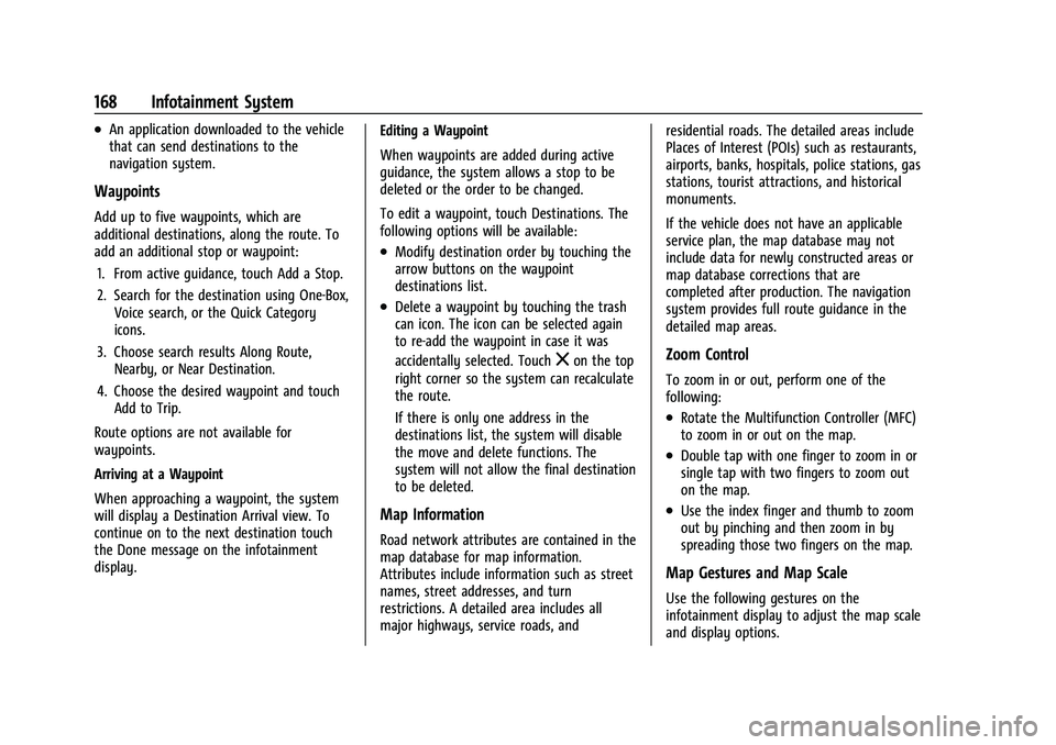 CADILLAC ESCALADE 2023 Owners Manual Cadillac Escalade Owner Manual (GMNA-Localizing-U.S./Canada/Mexico-
16417396) - 2023 - CRC - 5/9/22
168 Infotainment System
.An application downloaded to the vehicle
that can send destinations to the
CADILLAC ESCALADE 2023 Owners Manual Cadillac Escalade Owner Manual (GMNA-Localizing-U.S./Canada/Mexico-
16417396) - 2023 - CRC - 5/9/22
168 Infotainment System
.An application downloaded to the vehicle
that can send destinations to the
