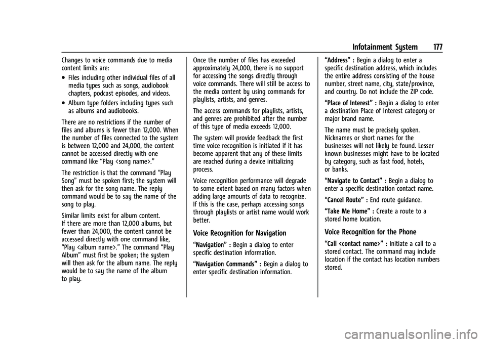 CADILLAC ESCALADE 2023 Owners Manual Cadillac Escalade Owner Manual (GMNA-Localizing-U.S./Canada/Mexico-
16417396) - 2023 - CRC - 5/9/22
Infotainment System 177
Changes to voice commands due to media
content limits are:
.Files including CADILLAC ESCALADE 2023 Owners Manual Cadillac Escalade Owner Manual (GMNA-Localizing-U.S./Canada/Mexico-
16417396) - 2023 - CRC - 5/9/22
Infotainment System 177
Changes to voice commands due to media
content limits are:
.Files including