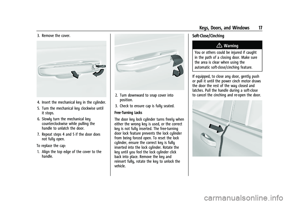 CADILLAC ESCALADE 2023 User Guide Cadillac Escalade Owner Manual (GMNA-Localizing-U.S./Canada/Mexico-
16417396) - 2023 - CRC - 5/9/22
Keys, Doors, and Windows 17
3. Remove the cover.
4. Insert the mechanical key in the cylinder.
5. Tu CADILLAC ESCALADE 2023 User Guide Cadillac Escalade Owner Manual (GMNA-Localizing-U.S./Canada/Mexico-
16417396) - 2023 - CRC - 5/9/22
Keys, Doors, and Windows 17
3. Remove the cover.
4. Insert the mechanical key in the cylinder.
5. Tu