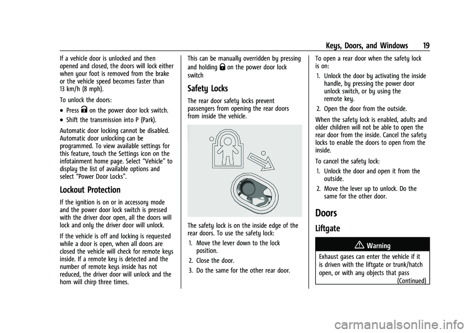 CADILLAC ESCALADE 2023  Owners Manual Cadillac Escalade Owner Manual (GMNA-Localizing-U.S./Canada/Mexico-
16417396) - 2023 - CRC - 5/9/22
Keys, Doors, and Windows 19
If a vehicle door is unlocked and then
opened and closed, the doors will