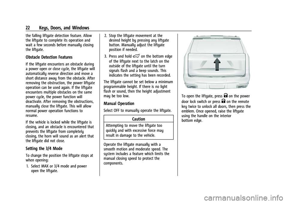 CADILLAC ESCALADE 2023 Owners Manual Cadillac Escalade Owner Manual (GMNA-Localizing-U.S./Canada/Mexico-
16417396) - 2023 - CRC - 5/9/22
22 Keys, Doors, and Windows
the falling liftgate detection feature. Allow
the liftgate to complete i CADILLAC ESCALADE 2023 Owners Manual Cadillac Escalade Owner Manual (GMNA-Localizing-U.S./Canada/Mexico-
16417396) - 2023 - CRC - 5/9/22
22 Keys, Doors, and Windows
the falling liftgate detection feature. Allow
the liftgate to complete i