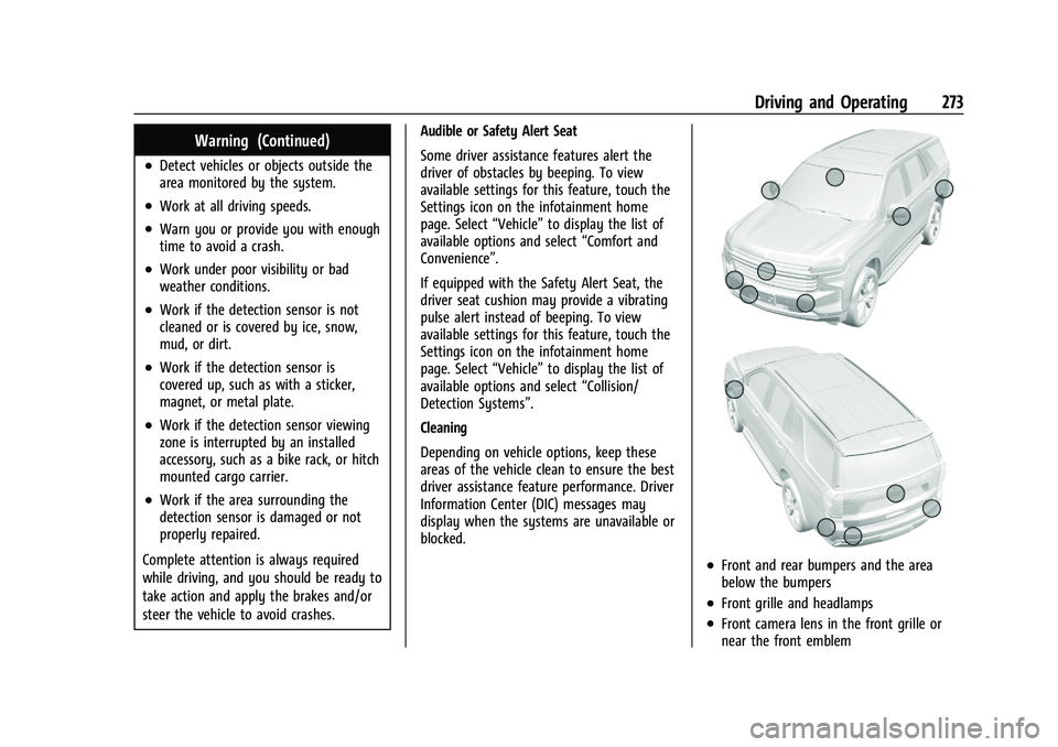 CADILLAC ESCALADE 2023 Owners Manual Cadillac Escalade Owner Manual (GMNA-Localizing-U.S./Canada/Mexico-
16417396) - 2023 - CRC - 5/11/22
Driving and Operating 273
Warning (Continued)
.Detect vehicles or objects outside the
area monitore CADILLAC ESCALADE 2023 Owners Manual Cadillac Escalade Owner Manual (GMNA-Localizing-U.S./Canada/Mexico-
16417396) - 2023 - CRC - 5/11/22
Driving and Operating 273
Warning (Continued)
.Detect vehicles or objects outside the
area monitore