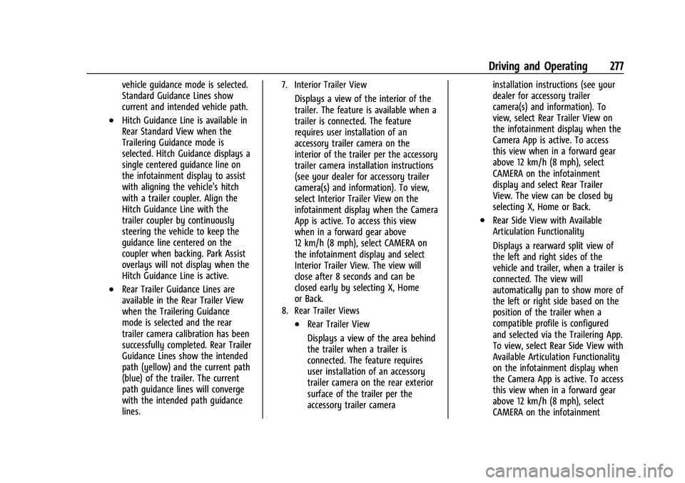CADILLAC ESCALADE 2023 Owners Manual Cadillac Escalade Owner Manual (GMNA-Localizing-U.S./Canada/Mexico-
16417396) - 2023 - CRC - 5/11/22
Driving and Operating 277
vehicle guidance mode is selected.
Standard Guidance Lines show
current a CADILLAC ESCALADE 2023 Owners Manual Cadillac Escalade Owner Manual (GMNA-Localizing-U.S./Canada/Mexico-
16417396) - 2023 - CRC - 5/11/22
Driving and Operating 277
vehicle guidance mode is selected.
Standard Guidance Lines show
current a
