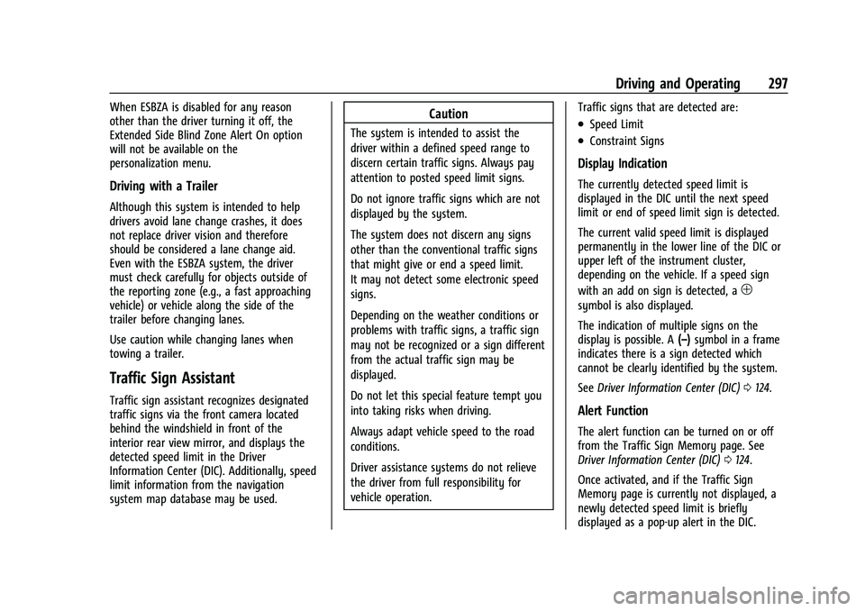 CADILLAC ESCALADE 2023 Owners Manual Cadillac Escalade Owner Manual (GMNA-Localizing-U.S./Canada/Mexico-
16417396) - 2023 - CRC - 5/11/22
Driving and Operating 297
When ESBZA is disabled for any reason
other than the driver turning it of CADILLAC ESCALADE 2023 Owners Manual Cadillac Escalade Owner Manual (GMNA-Localizing-U.S./Canada/Mexico-
16417396) - 2023 - CRC - 5/11/22
Driving and Operating 297
When ESBZA is disabled for any reason
other than the driver turning it of