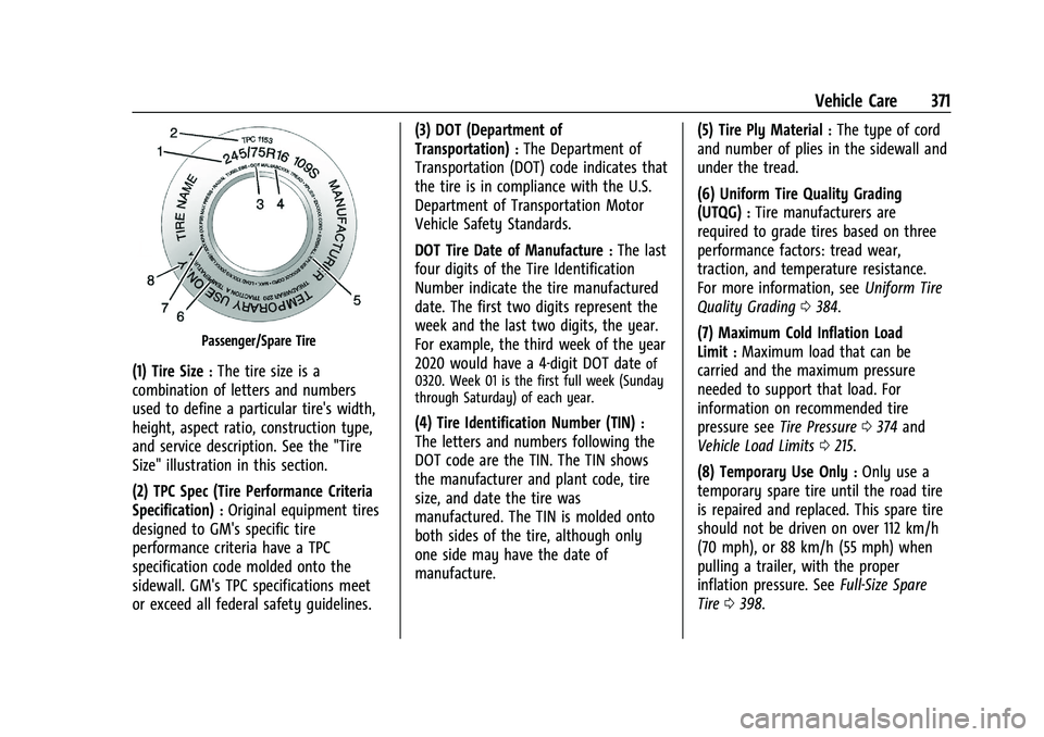 CADILLAC ESCALADE 2023 Owners Manual Cadillac Escalade Owner Manual (GMNA-Localizing-U.S./Canada/Mexico-
16417396) - 2023 - CRC - 5/9/22
Vehicle Care 371
Passenger/Spare Tire
(1) Tire Size:The tire size is a
combination of letters and nu CADILLAC ESCALADE 2023 Owners Manual Cadillac Escalade Owner Manual (GMNA-Localizing-U.S./Canada/Mexico-
16417396) - 2023 - CRC - 5/9/22
Vehicle Care 371
Passenger/Spare Tire
(1) Tire Size:The tire size is a
combination of letters and nu