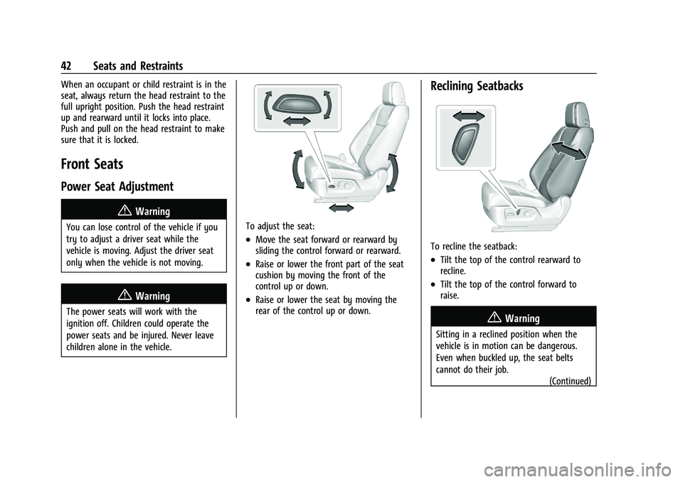 CADILLAC ESCALADE 2023  Owners Manual Cadillac Escalade Owner Manual (GMNA-Localizing-U.S./Canada/Mexico-
16417396) - 2023 - CRC - 5/9/22
42 Seats and Restraints
When an occupant or child restraint is in the
seat, always return the head r