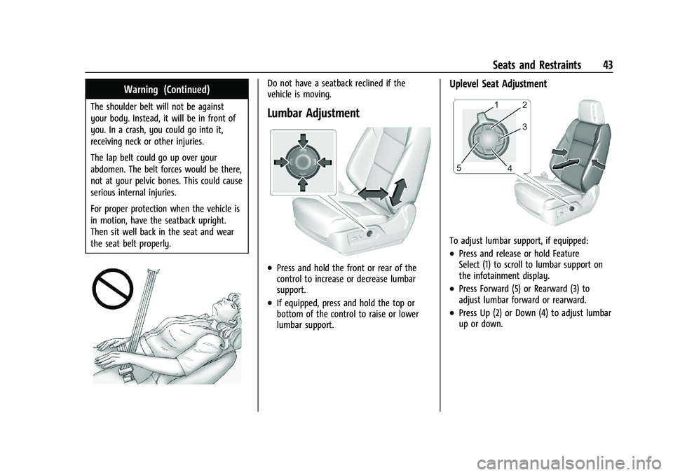 CADILLAC ESCALADE 2023  Owners Manual Cadillac Escalade Owner Manual (GMNA-Localizing-U.S./Canada/Mexico-
16417396) - 2023 - CRC - 5/9/22
Seats and Restraints 43
Warning (Continued)
The shoulder belt will not be against
your body. Instead