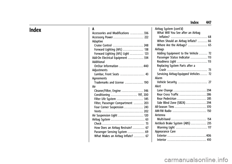 CADILLAC ESCALADE 2023  Owners Manual Cadillac Escalade Owner Manual (GMNA-Localizing-U.S./Canada/Mexico-
16417396) - 2023 - CRC - 5/9/22
Index 447
IndexA
Accessories and Modifications . . . . . . . . . . . 336
Accessory Power . . . . . .