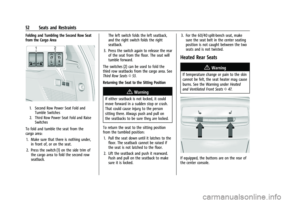 CADILLAC ESCALADE 2023  Owners Manual Cadillac Escalade Owner Manual (GMNA-Localizing-U.S./Canada/Mexico-
16417396) - 2023 - CRC - 5/9/22
52 Seats and Restraints
Folding and Tumbling the Second Row Seat
from the Cargo Area
1. Second Row P