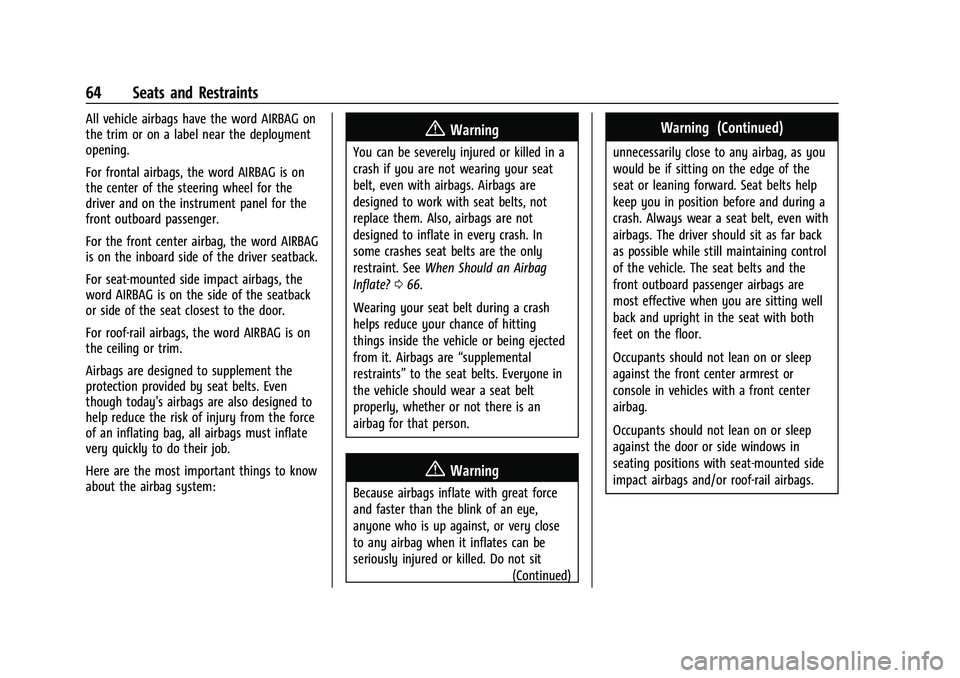 CADILLAC ESCALADE 2023 Owners Guide Cadillac Escalade Owner Manual (GMNA-Localizing-U.S./Canada/Mexico-
16417396) - 2023 - CRC - 5/9/22
64 Seats and Restraints
All vehicle airbags have the word AIRBAG on
the trim or on a label near the 