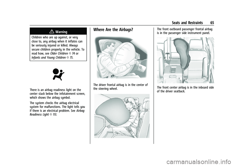 CADILLAC ESCALADE 2023 User Guide Cadillac Escalade Owner Manual (GMNA-Localizing-U.S./Canada/Mexico-
16417396) - 2023 - CRC - 5/9/22
Seats and Restraints 65
{Warning
Children who are up against, or very
close to, any airbag when it i CADILLAC ESCALADE 2023 User Guide Cadillac Escalade Owner Manual (GMNA-Localizing-U.S./Canada/Mexico-
16417396) - 2023 - CRC - 5/9/22
Seats and Restraints 65
{Warning
Children who are up against, or very
close to, any airbag when it i