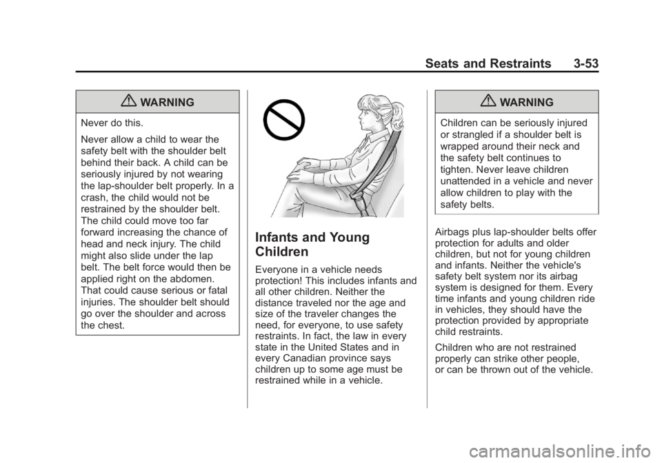 CADILLAC ESCALADE ESV 2011  Owners Manual Black plate (53,1)Cadillac Escalade/Escalade ESV Owner Manual - 2011
Seats and Restraints 3-53
{ WARNINGNever do this.
Never allow a child to wear the
safety belt with the shoulder belt
behind their b