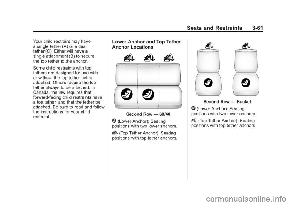 CADILLAC ESCALADE ESV 2011  Owners Manual Black plate (61,1)Cadillac Escalade/Escalade ESV Owner Manual - 2011
Seats and Restraints 3-61Your child restraint may have
a single tether (A) or a dual
tether (C). Either will have a
single attachme
