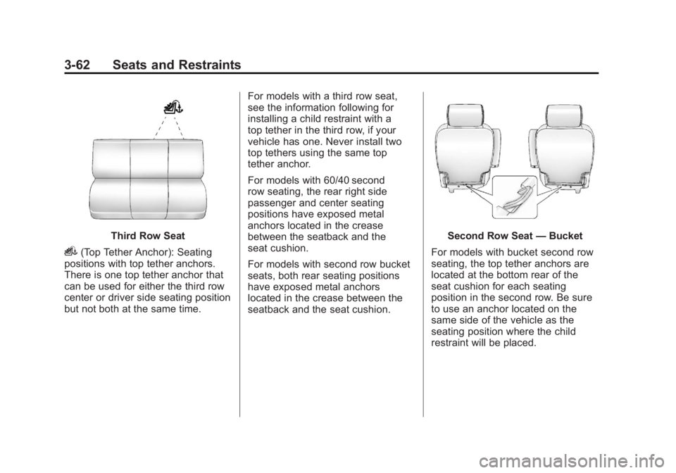 CADILLAC ESCALADE ESV 2011  Owners Manual Black plate (62,1)Cadillac Escalade/Escalade ESV Owner Manual - 2011
3-62 Seats and Restraints
Third Row Seat
i (Top Tether Anchor): Seating
positions with top tether anchors.
There is one top tether 