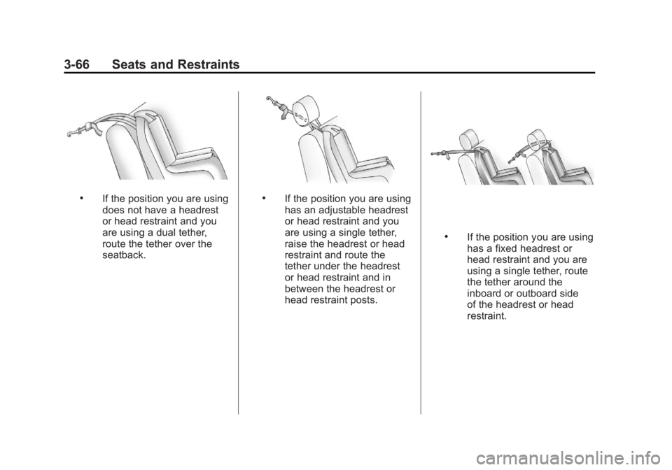 CADILLAC ESCALADE ESV 2011 Owners Manual Black plate (66,1)Cadillac Escalade/Escalade ESV Owner Manual - 2011
3-66 Seats and Restraints .
If the position you are using
does not have a headrest
or head restraint and you
are using a dual tethe CADILLAC ESCALADE ESV 2011 Owners Manual Black plate (66,1)Cadillac Escalade/Escalade ESV Owner Manual - 2011
3-66 Seats and Restraints .
If the position you are using
does not have a headrest
or head restraint and you
are using a dual tethe