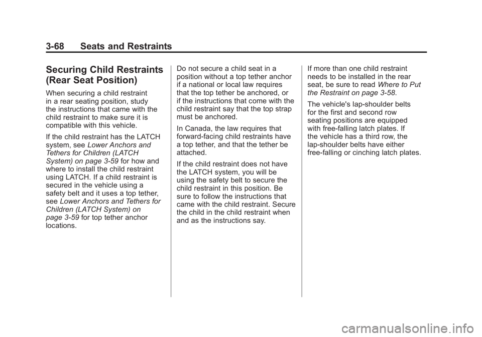 CADILLAC ESCALADE ESV 2011  Owners Manual Black plate (68,1)Cadillac Escalade/Escalade ESV Owner Manual - 2011
3-68 Seats and Restraints
Securing Child Restraints
(Rear Seat Position) When securing a child restraint
in a rear seating position