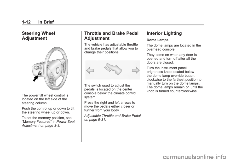 CADILLAC ESCALADE ESV 2011  Owners Manual Black plate (12,1)Cadillac Escalade/Escalade ESV Owner Manual - 2011
1-12 In Brief
Steering Wheel
Adjustment
The power tilt wheel control is
located on the left side of the
steering column.
Push the c
