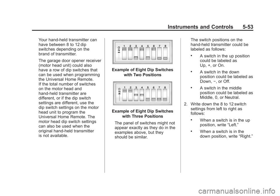 CADILLAC ESCALADE ESV 2011 Owners Manual Black plate (53,1)Cadillac Escalade/Escalade ESV Owner Manual - 2011
Instruments and Controls 5-53Your hand-held transmitter can
have between 8 to 12 dip
switches depending on the
brand of transmitter CADILLAC ESCALADE ESV 2011 Owners Manual Black plate (53,1)Cadillac Escalade/Escalade ESV Owner Manual - 2011
Instruments and Controls 5-53Your hand-held transmitter can
have between 8 to 12 dip
switches depending on the
brand of transmitter